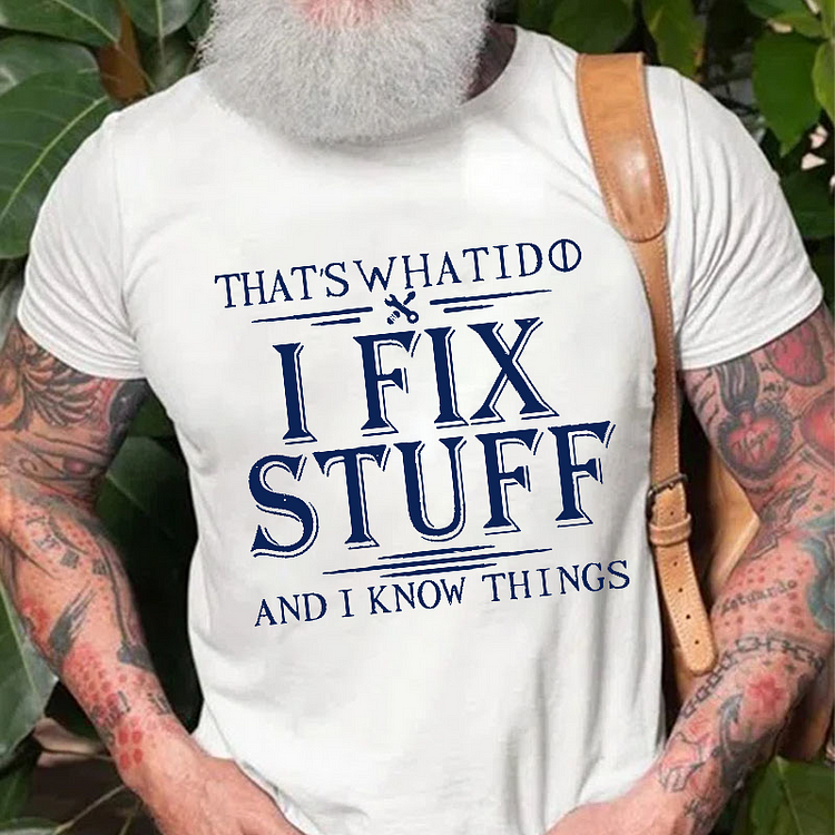 That's What I Do I Fix Stuff And I Know Things T-shirt socialshop