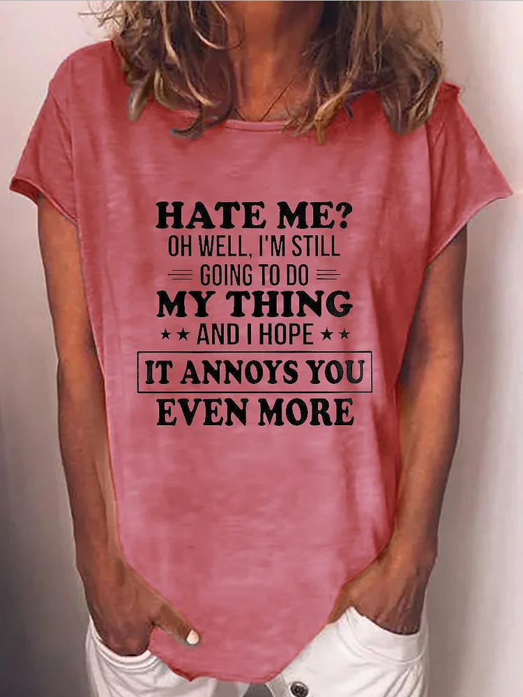 Bestdealfriday Hate Me Oh Well I'm Still Going To Do My Thing And I Hope It Annoys You Even More Funny T-Shirt