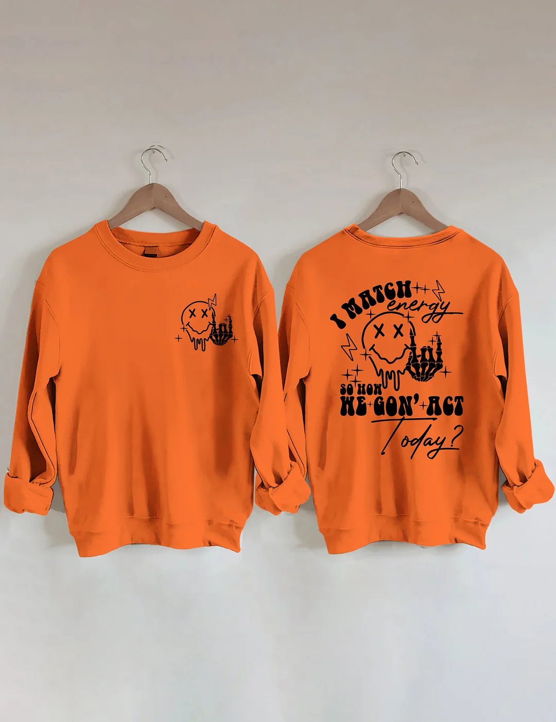 I Match Energy So How We Gon' Act Today Sweatshirt