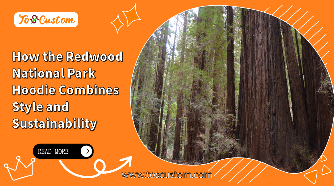 How the Redwood National Park Hoodie Combines Style and Sustainability