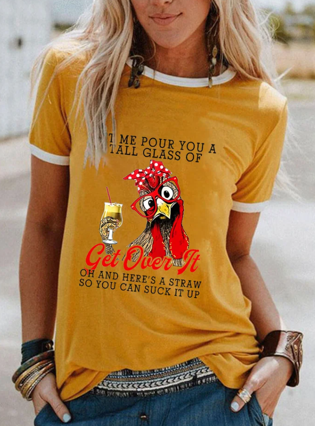Women's Let Me Pour You A Tall Glass Of Get Over It Casual Tee