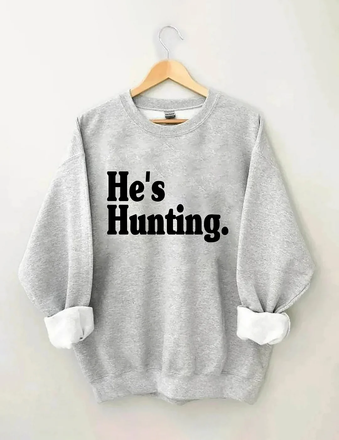 He's Hunting Sweatshirt