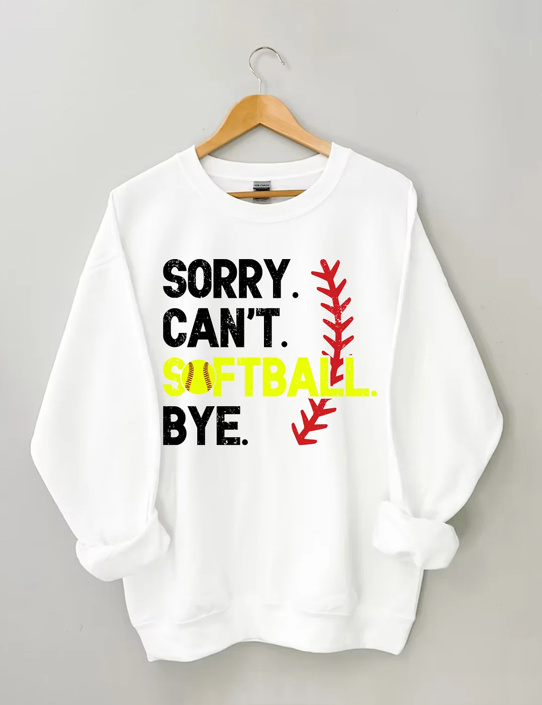 Sorry Can't Softball Bye Sweatshirt