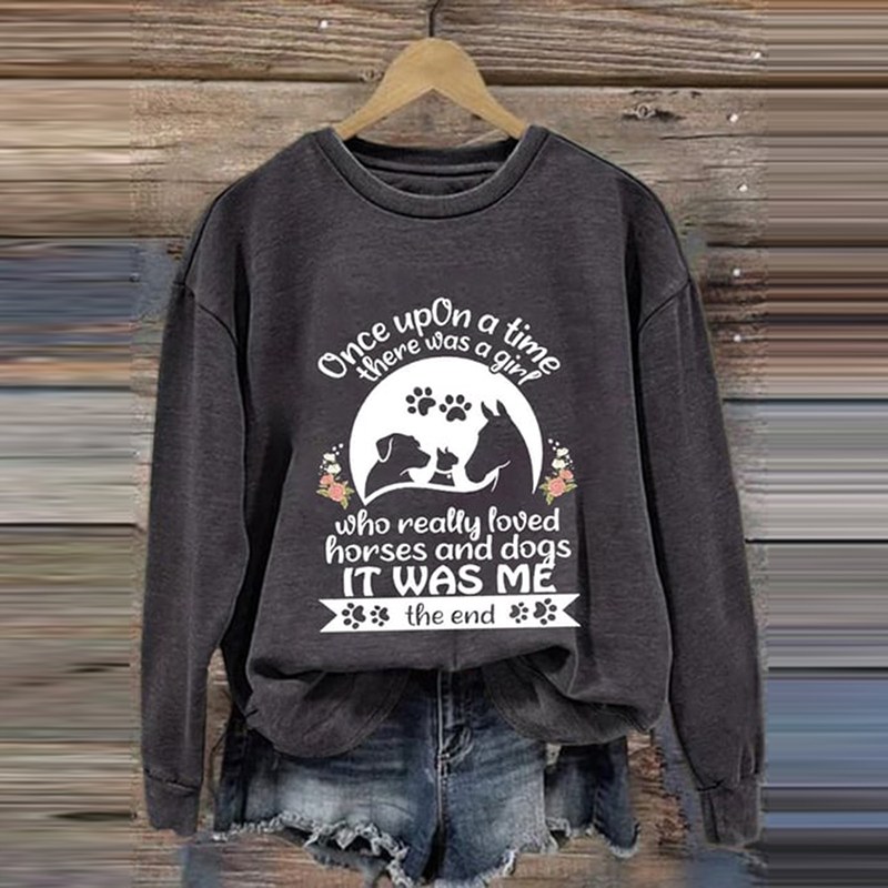 Once Upon A Time There Was A Girl Who Really Loved Horses And Dogs It Was Me The End Sweatshirt wearshes