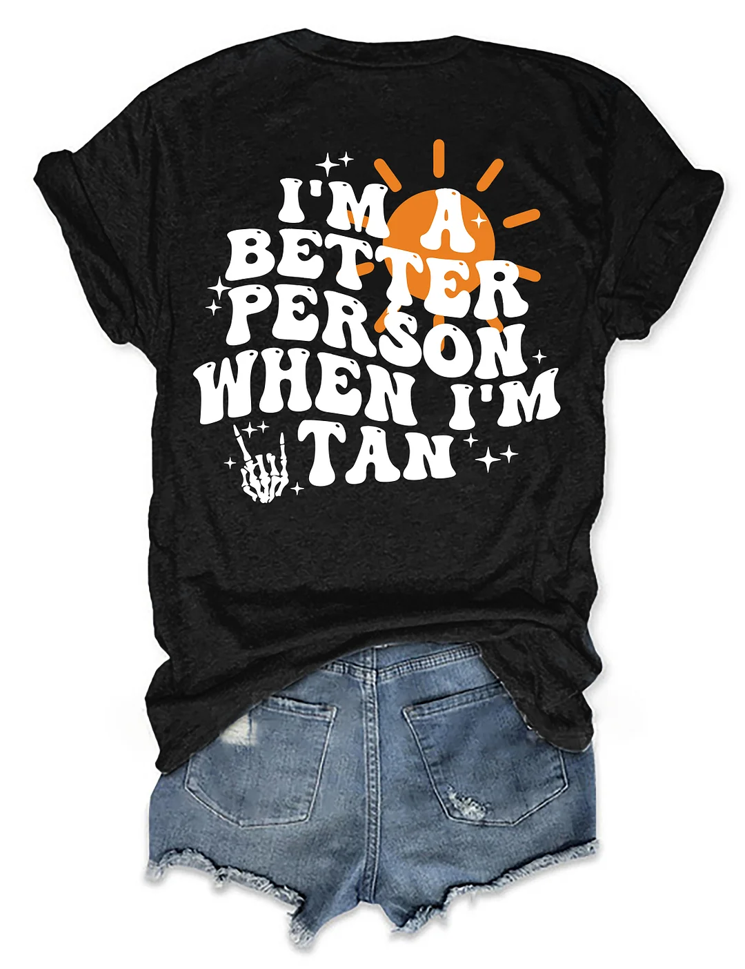 I'm A Better Person When I'm Tan T-shirt