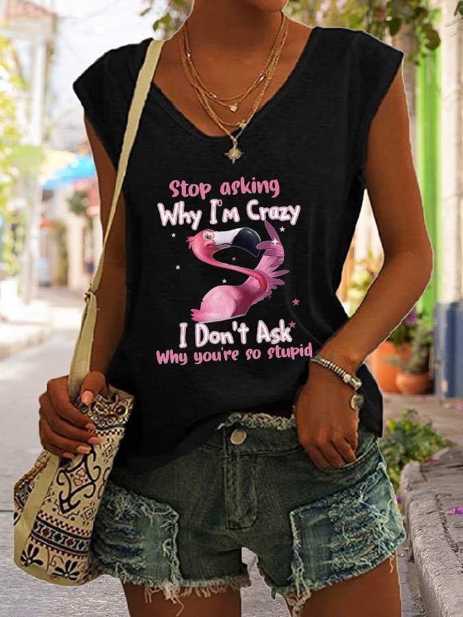 Flamingo Stop Asking Why I&#039;M Crazy I Don&#039;T Ask Why You&#039;Re So Stupid T-Shirt