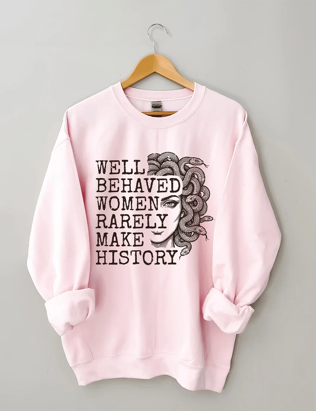 Well Behaved Women Rarely Make History Sweatshirt