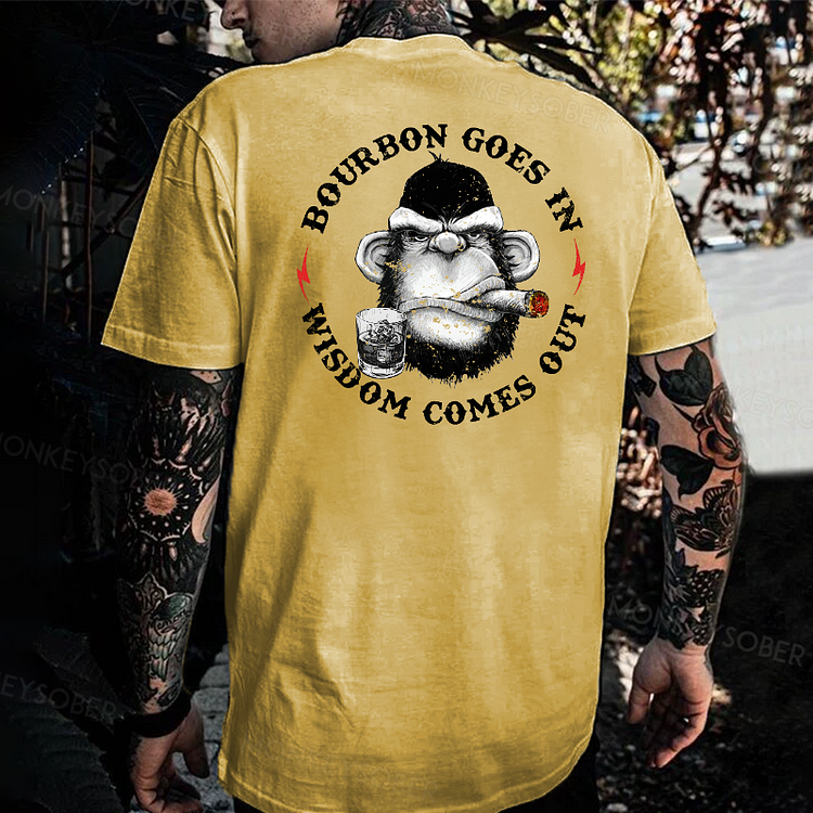 Bourbon Goes In Wisdom Comes Out T-shirt