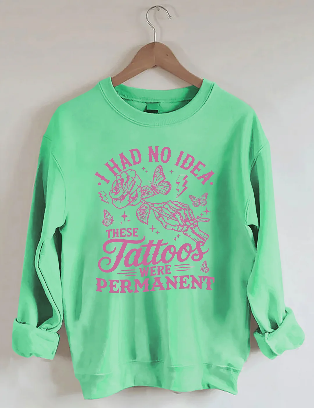 I Had No Idea These Tattoos Were Permanent Sweatshirt