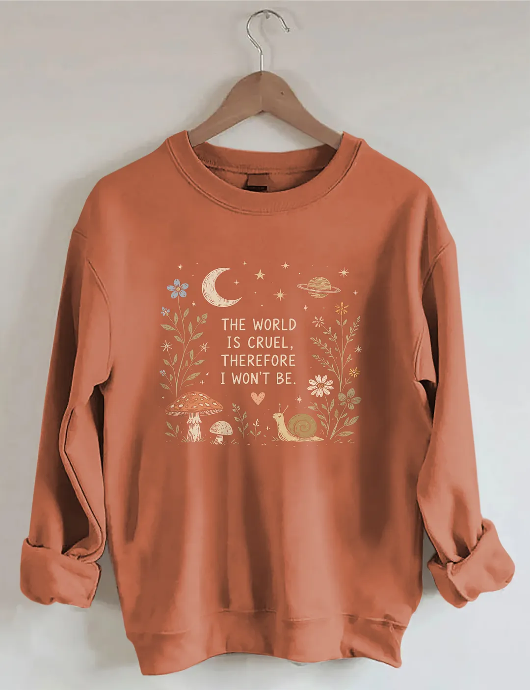 The World Is Cruel Therefore I Won't Be Sweatshirt