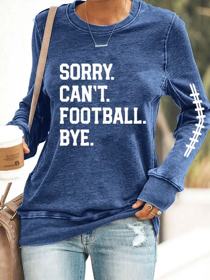 Women's Sorry Can't Football Bye Print Sweatshirt