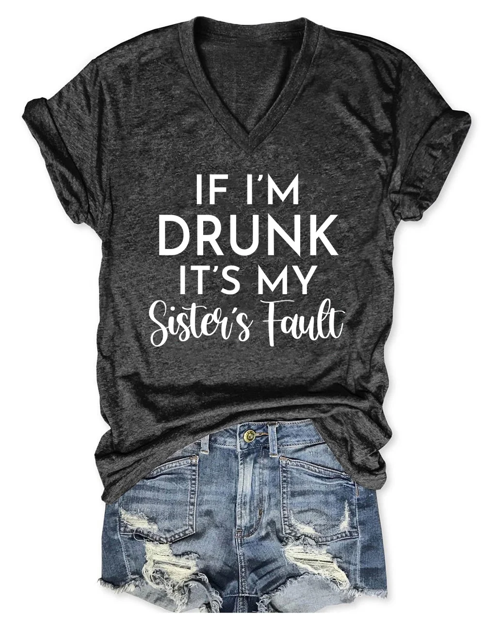 If I'm Drunk It's My Sister's Fault V-Neck T-Shirt