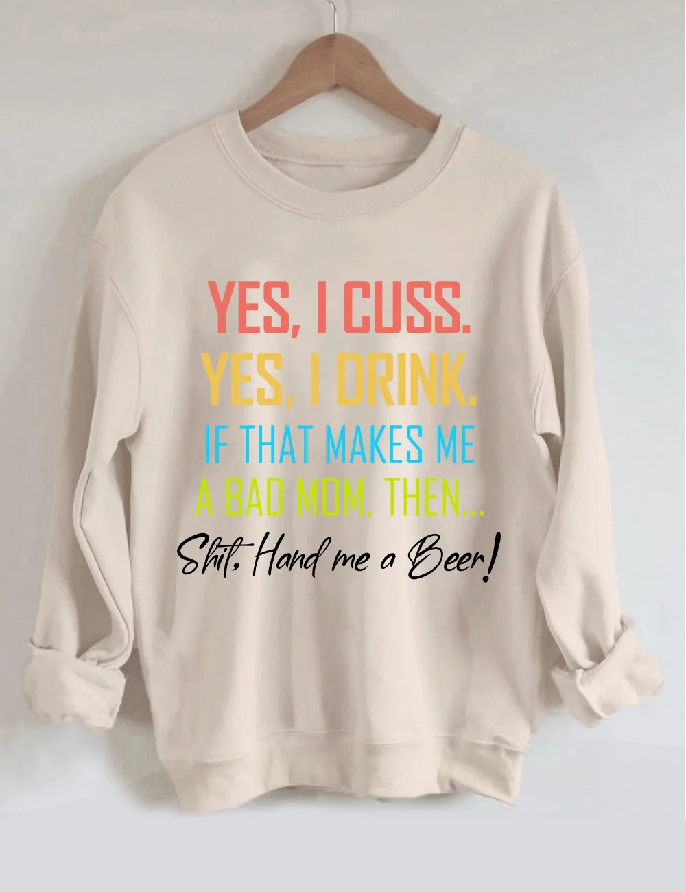 Yes I Cuss Yes I Drink If That Makes Me A Bad Mom Sweatshirt