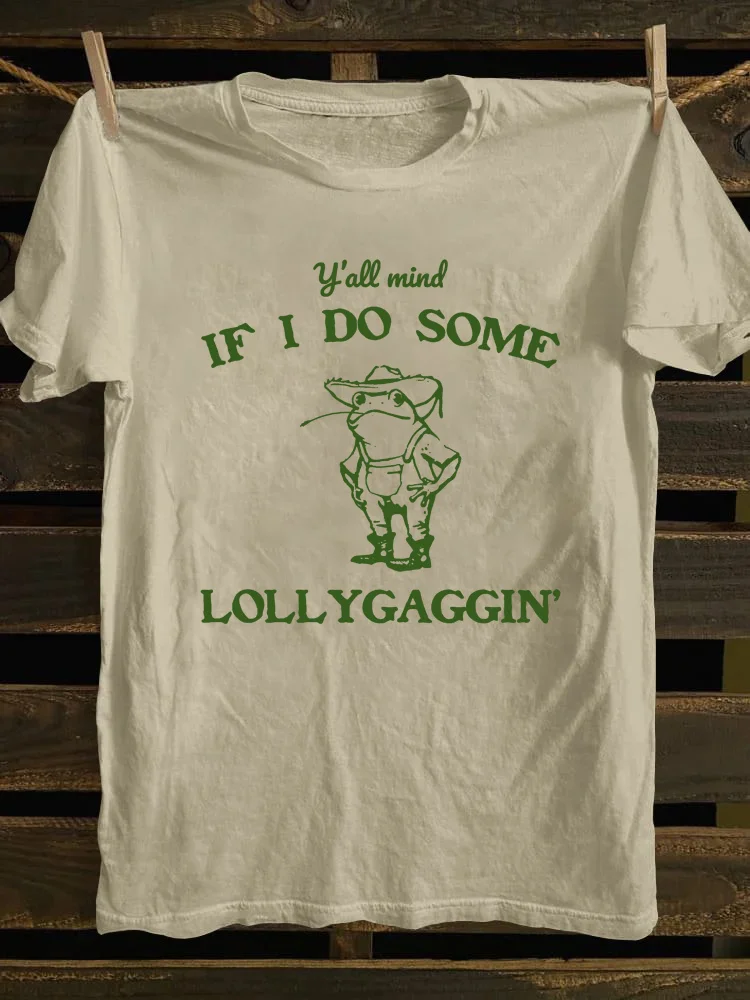 Y'all Mind If I Do Some Lollygagging T-Shirt