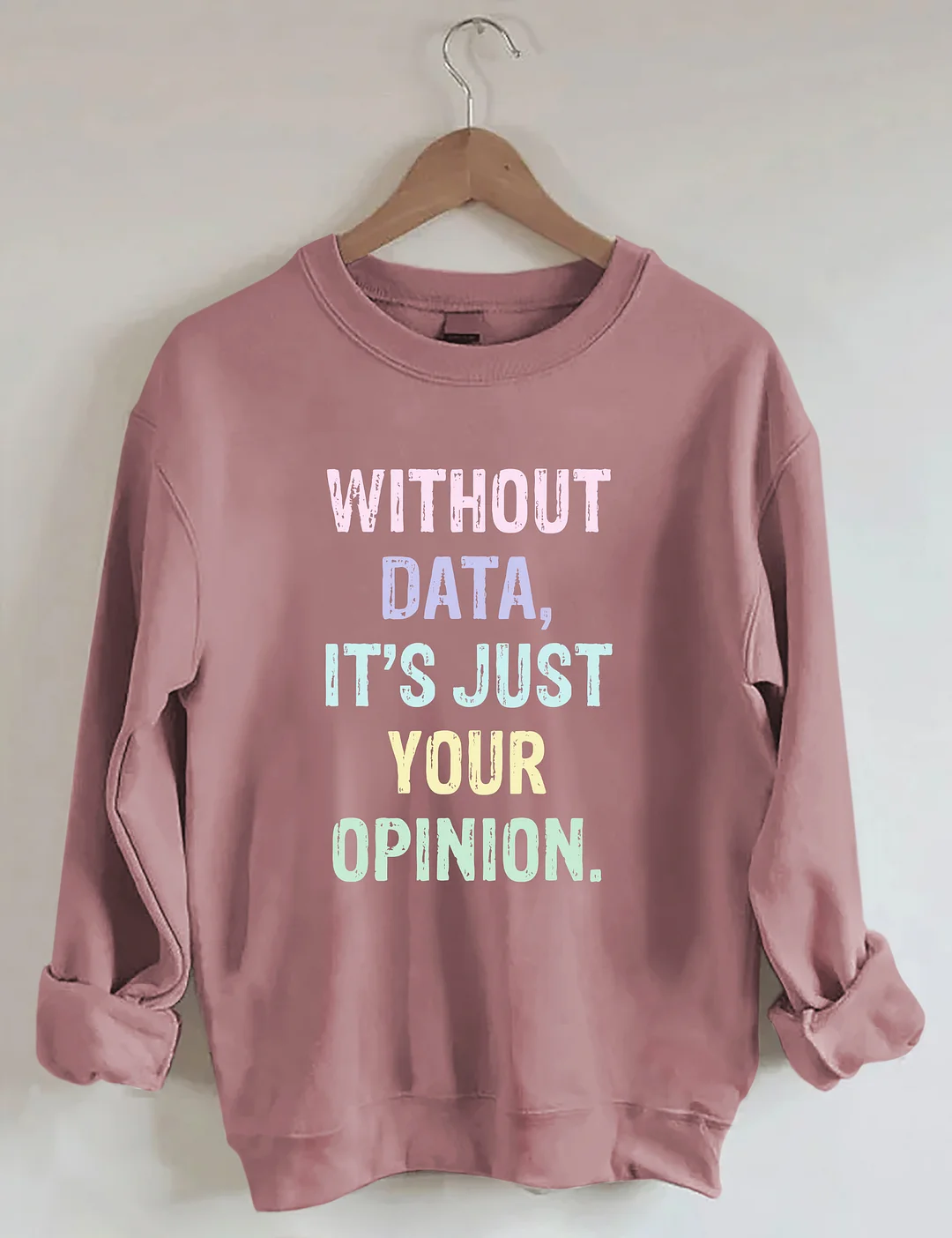 Without Data It's Just Your Opinion Data Analyst Gift Sweatshirt