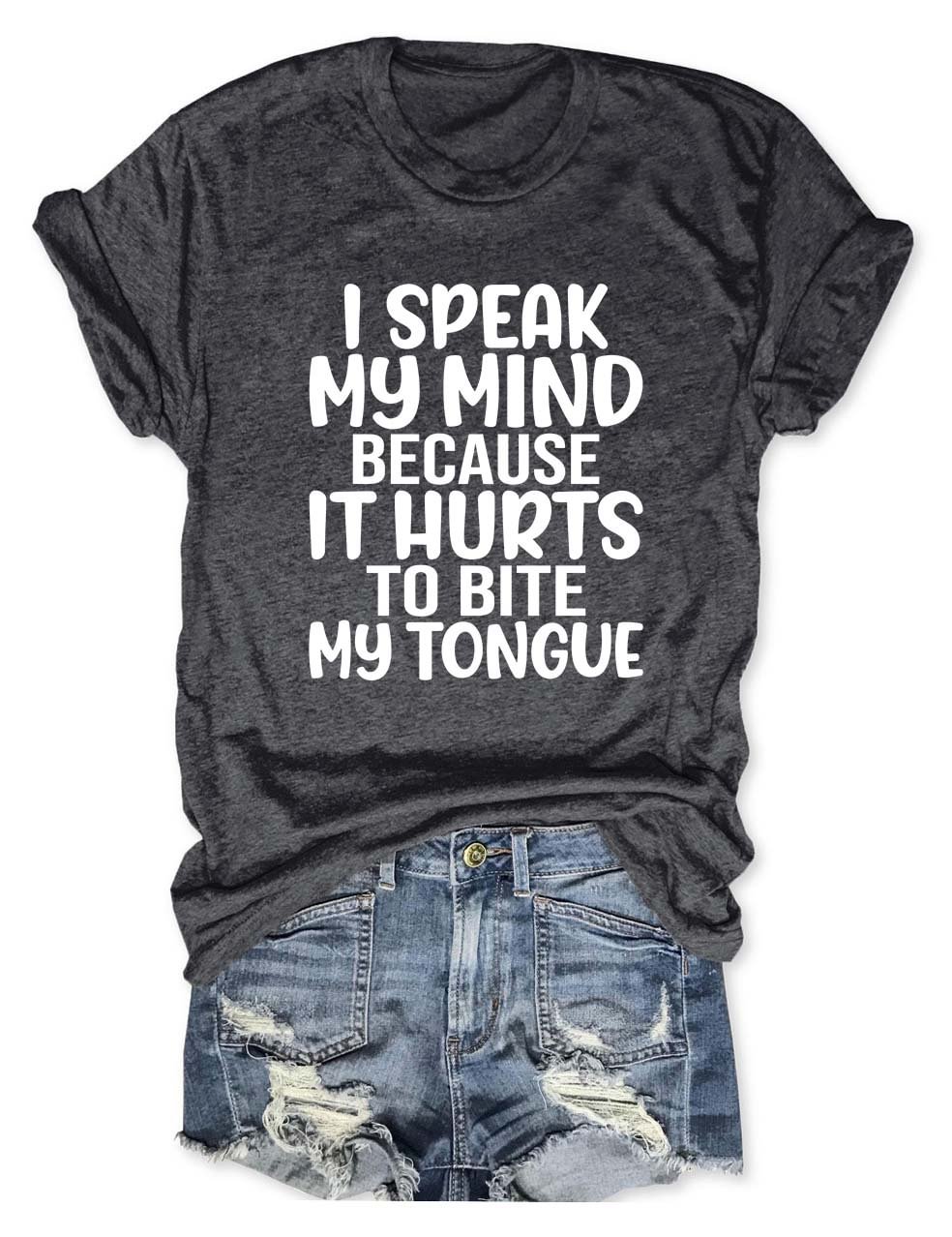 I Speak My Mind Because It Hurts To Bite My Tongue T-Shirt