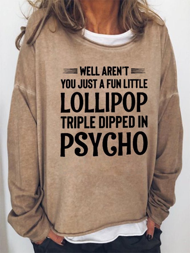 Long Sleeve Crew Neck Well Aren't You Just A Fun Little Lollipop Triple Dipped In Psycho Casual Sweatshirt