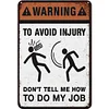 Warning To Avoild Injury Dont Tell Me How To Do My Job - Vintage Metal Signs(12*16Inch) - Warning