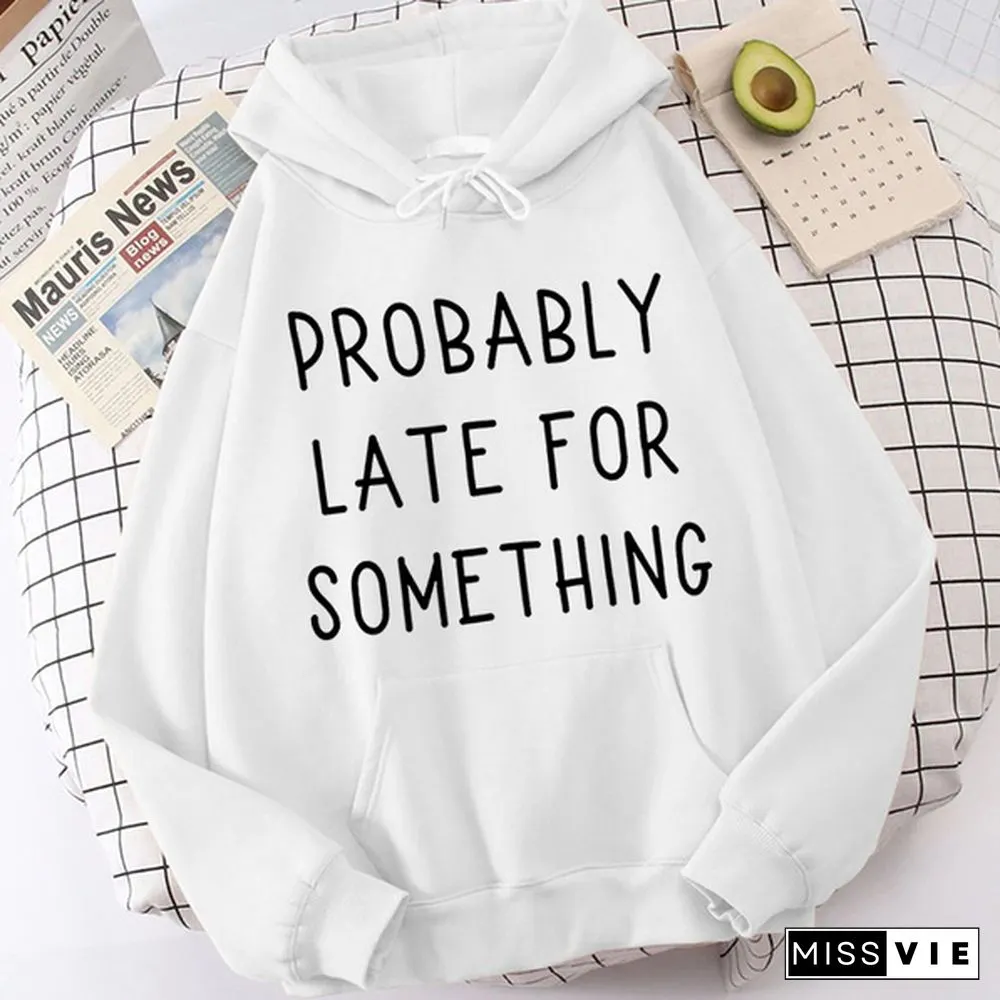 Fashion Probably Late For Something Printed Hoodies Spring Autumn Winter Long Sleeve