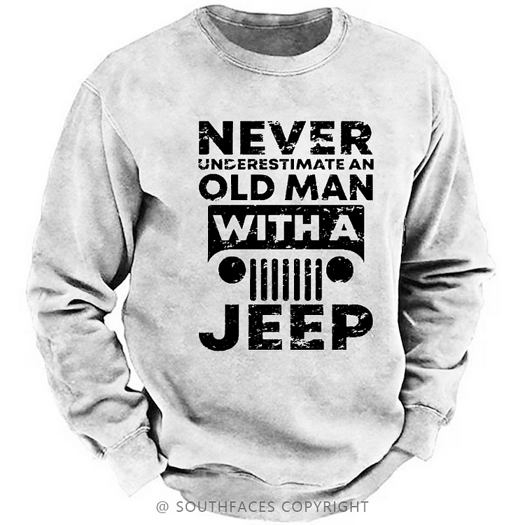 Never Understimate An Old Man With A Jeep Sweatshirt