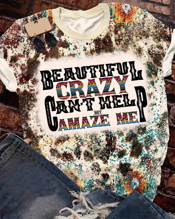 Beautiful Crazy Cant Help But Amaze Me T-Shirt