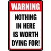 Warning Nothing In Here is Worth Dying for - Vintage Metal Signs(8*12Inch/12*16Inch) - Warning