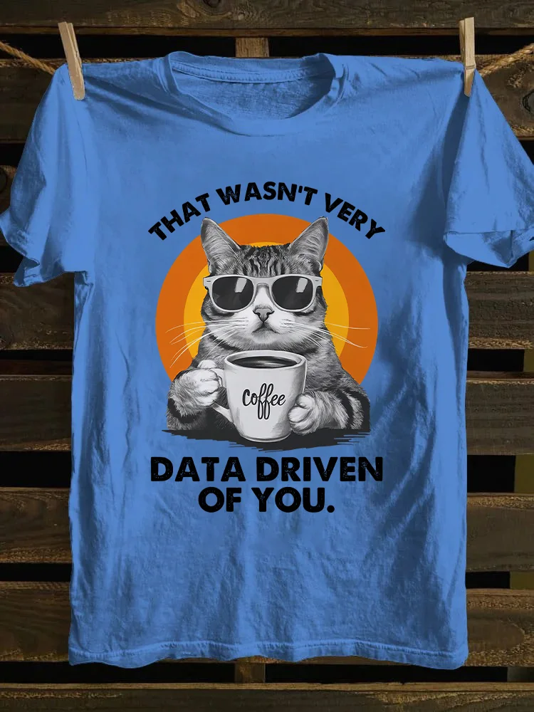 That Wasn't Very Data Driven Of You T-shirt