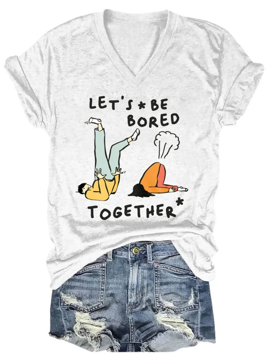 Let's Be Bored Together V-neck T-shirt