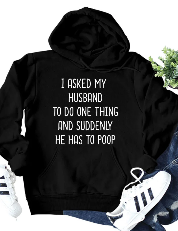 I Asked My Husband To Do One Thing Hoodie