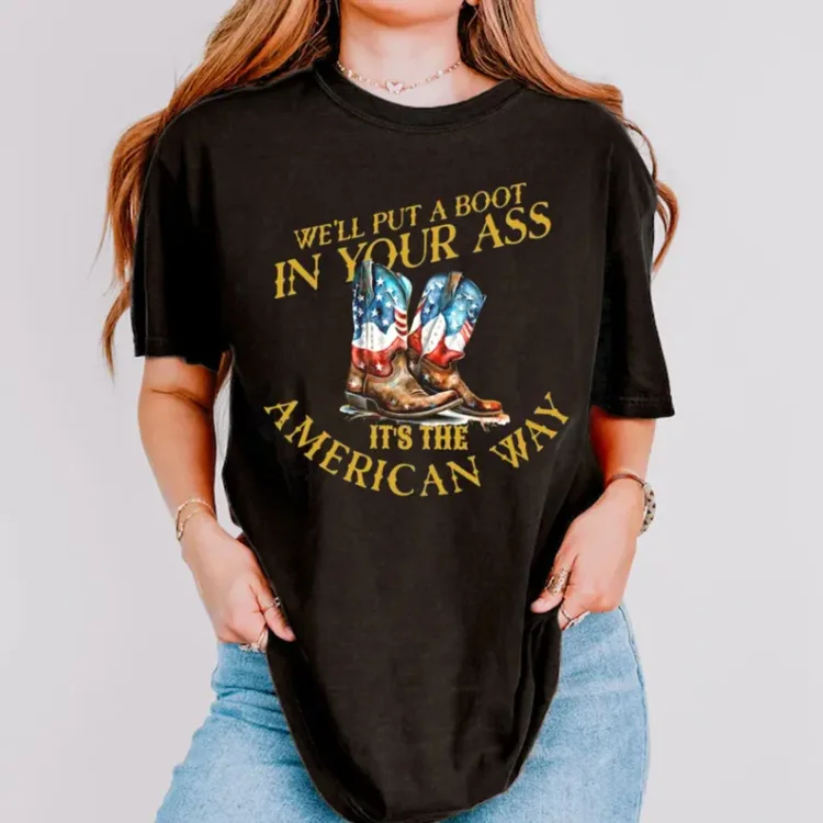 We’ll Put a Boot in Your Ass, It’s the American Way Patriotic Tee for 4th of July, Country Music Fan T-shirt/Sweatshirt