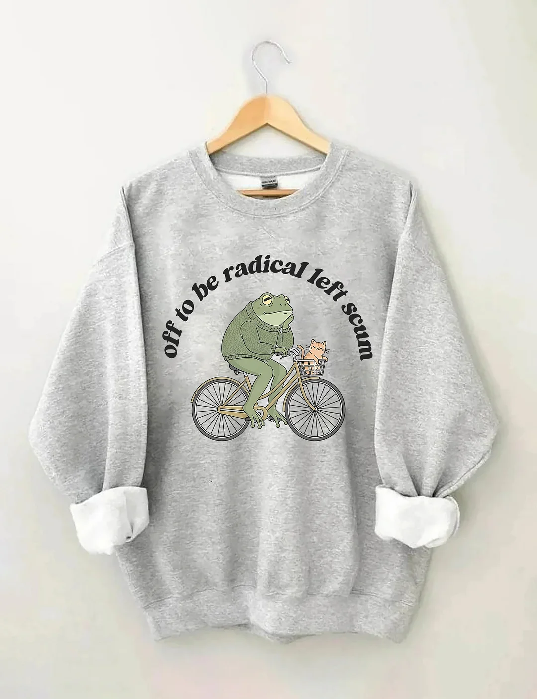 Off To Be Radical Left Scum Sweatshirt