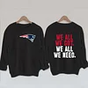 We All We Got We All We Need Patriots Sweatshirt