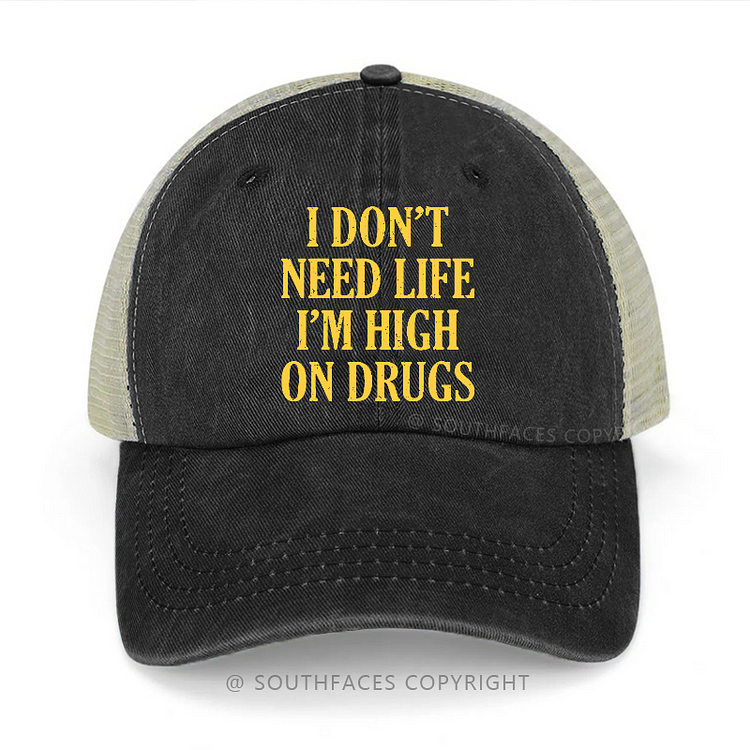 I Don't Need Life I'm High On Drugs Sarcastic 420 Trucker Cap