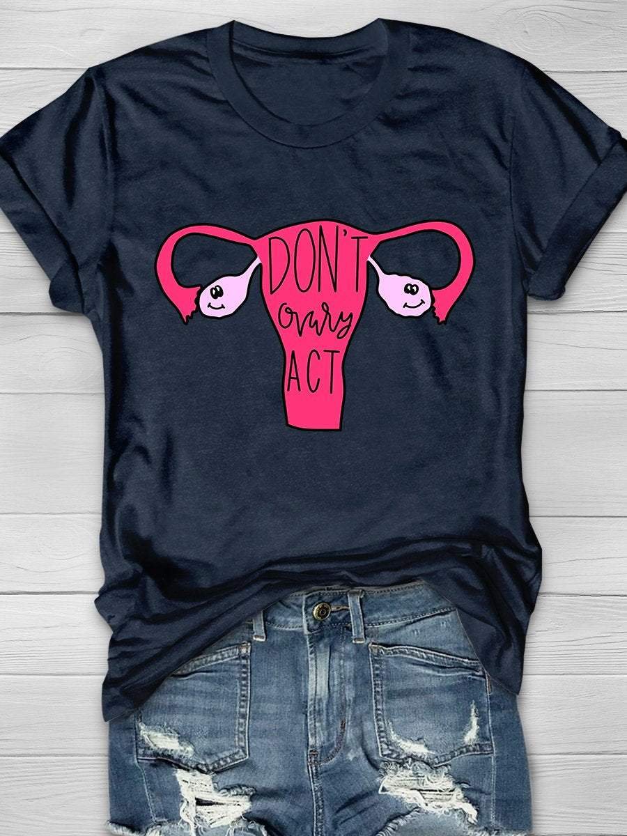 Don’t Ovary Act Print Short Sleeve T-shirt