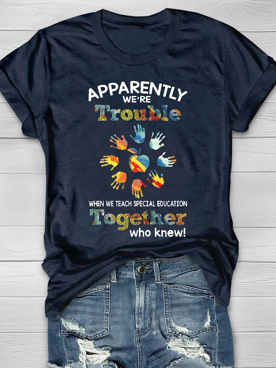 Apparently We're Trouble When We Teach Special Education Together Who Knew Short Sleeve T-Shirt