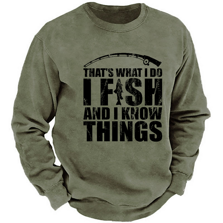 That's What I Do I Fish And I Know Things Funny Fishing Sweatshirt