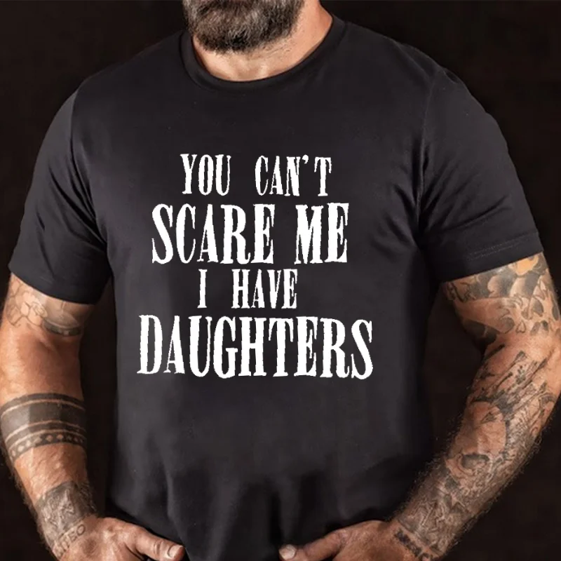 You Can't Scare Me I Have Daughters Funny Father Gift T-shirt ctolen