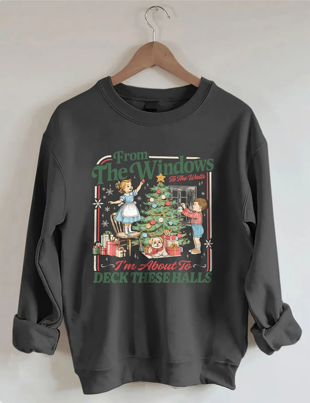 From The Windows To The Walls I'm About To Deck These Halls Sweatshirt