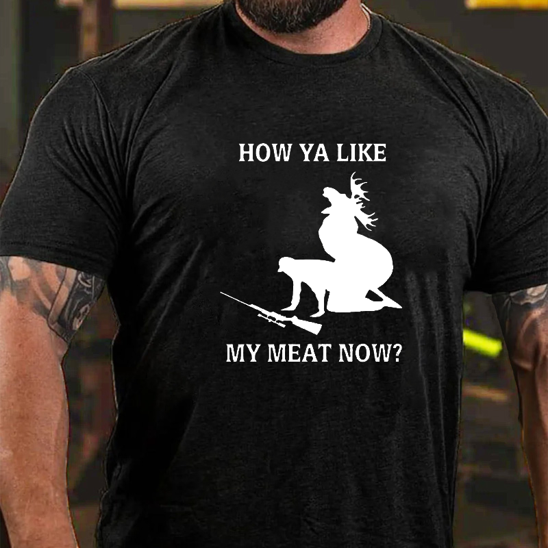 How Ya Like My Meat T-shirt ctolen