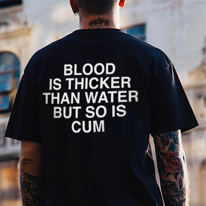 BLOOD IS THICKER THAN WATER BUT SO IS CUM Black Print T-Shirt