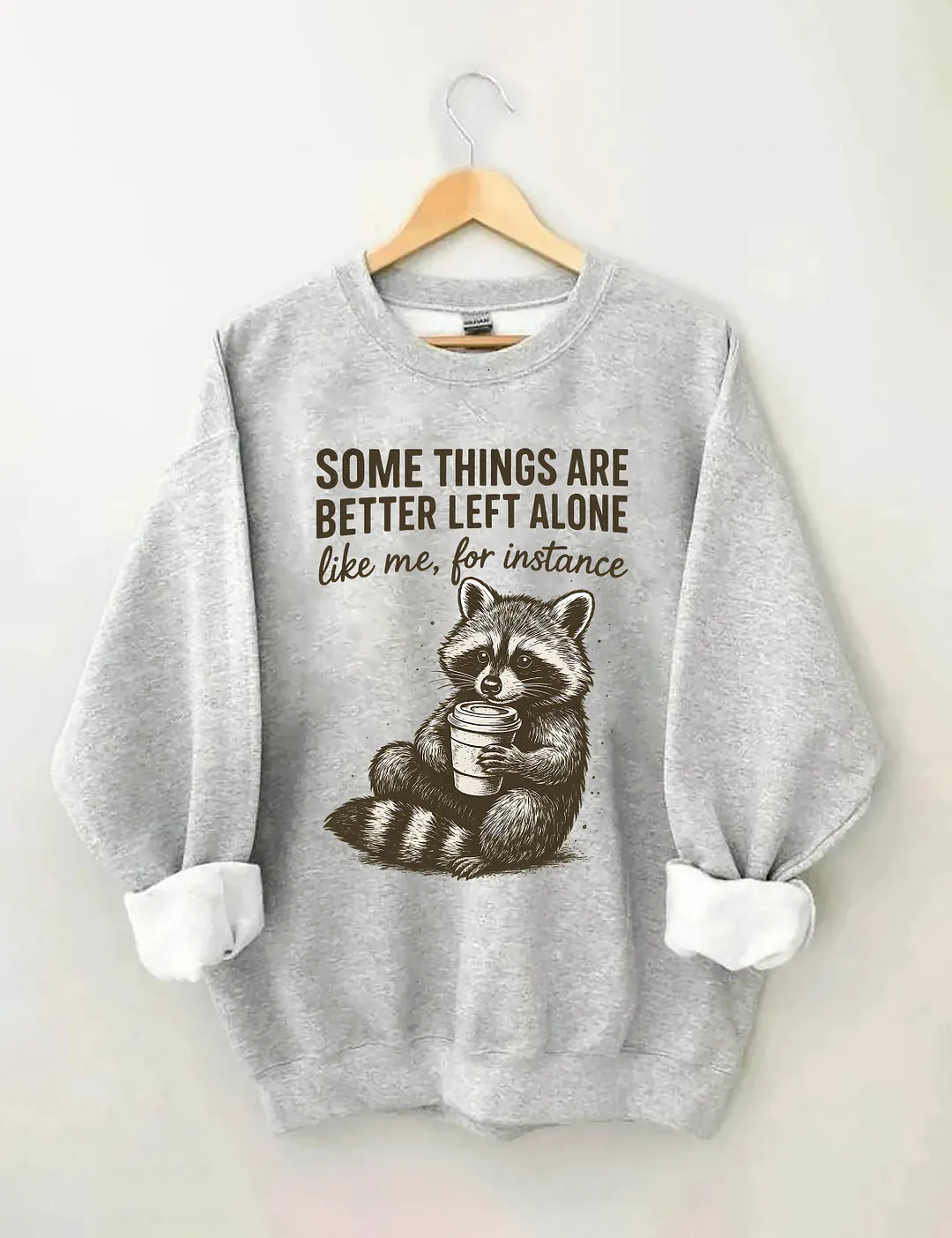 Some Things Are Better Left Alone Sweatshirt