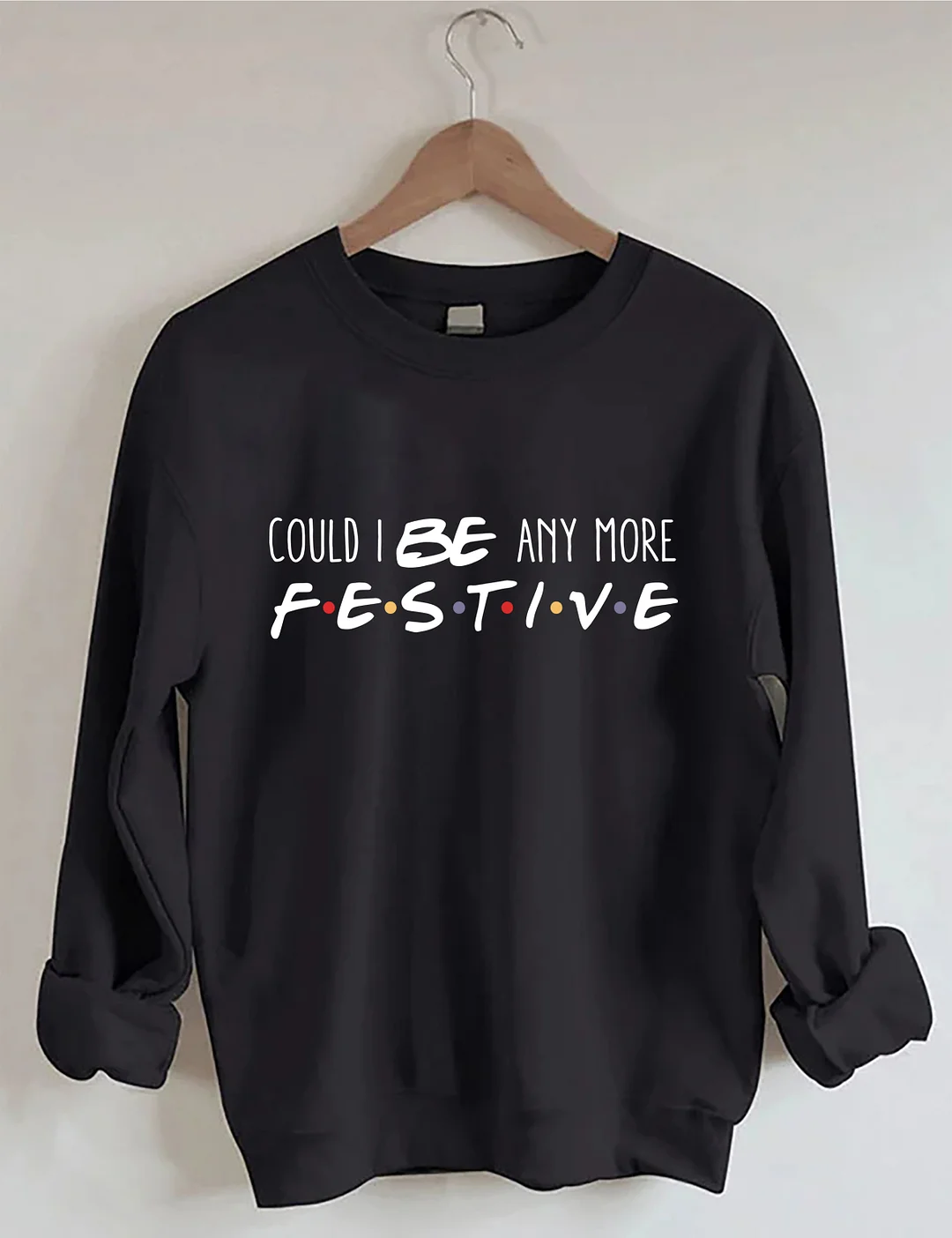 Could I Be Any More Festive Sweatshirt