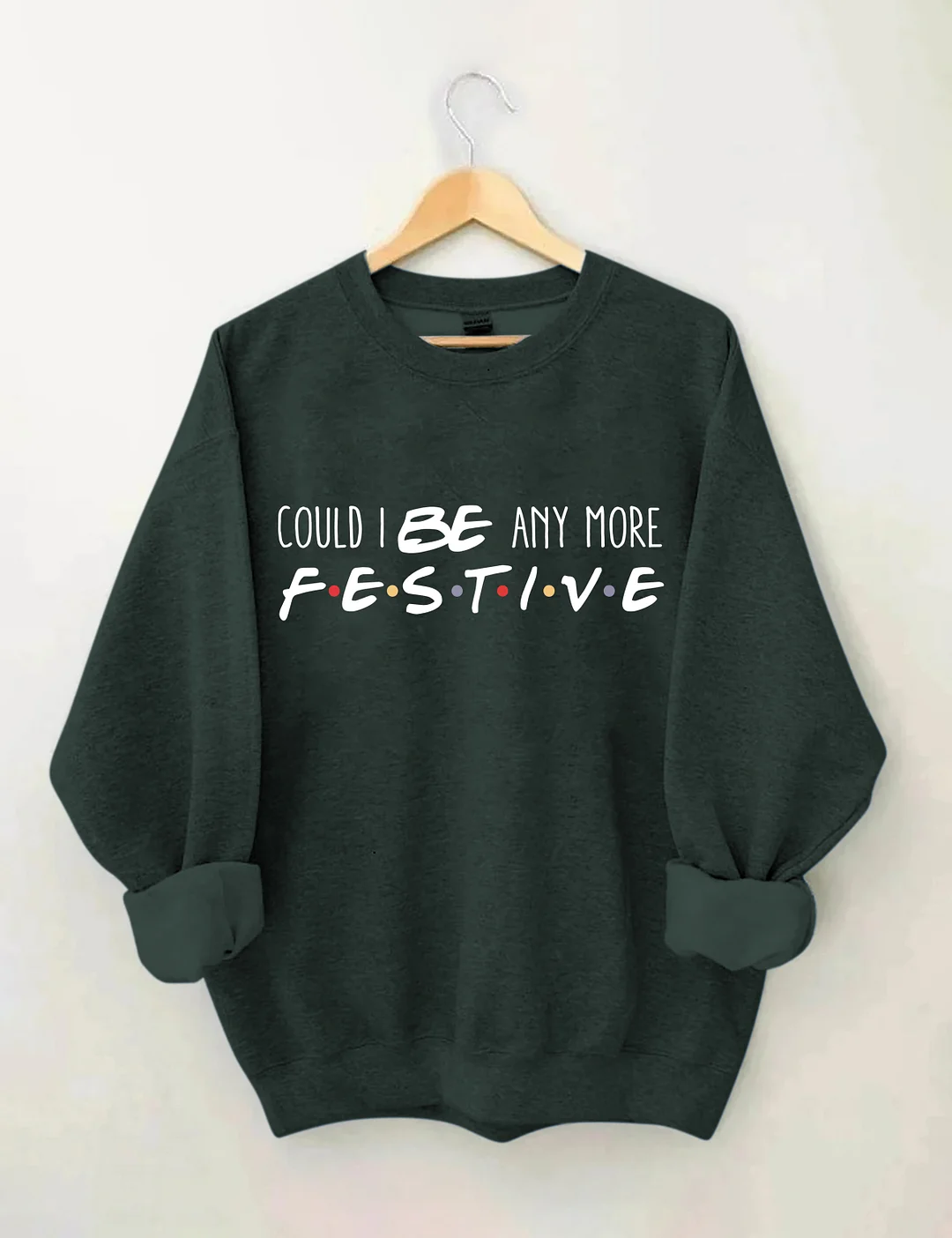 Could I Be Any More Festive Sweatshirt