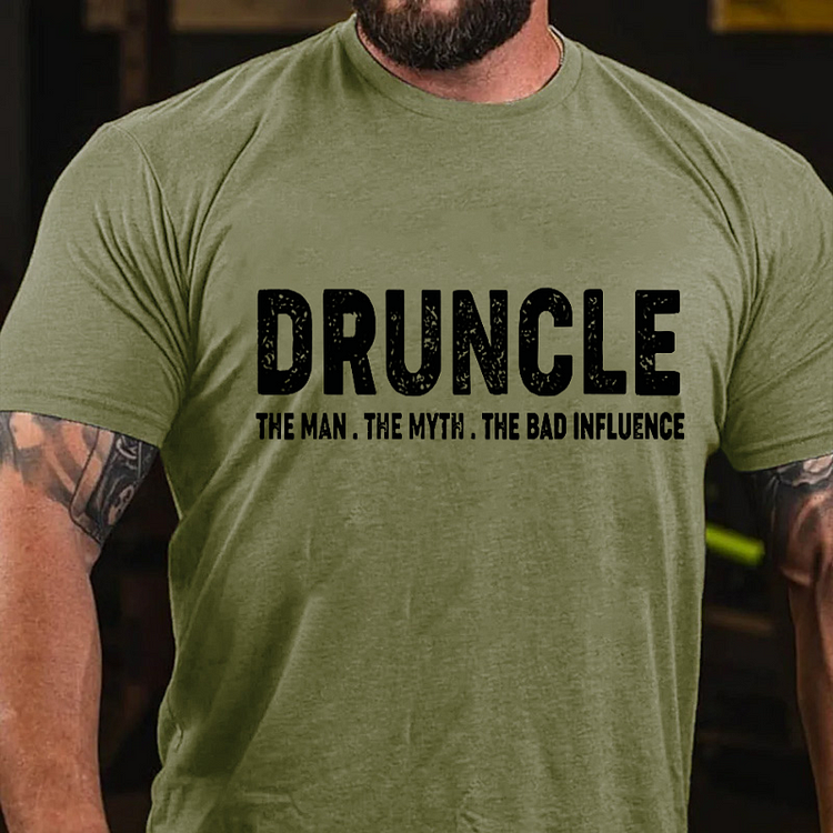 Druncle The Man The Myth The Bad Influence T-shirt