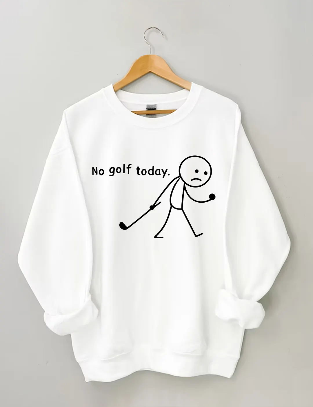 No Golf Today Sweatshirt