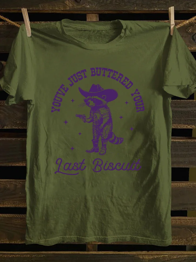 You've Just Buttered Your Last Biscuit T-shirt