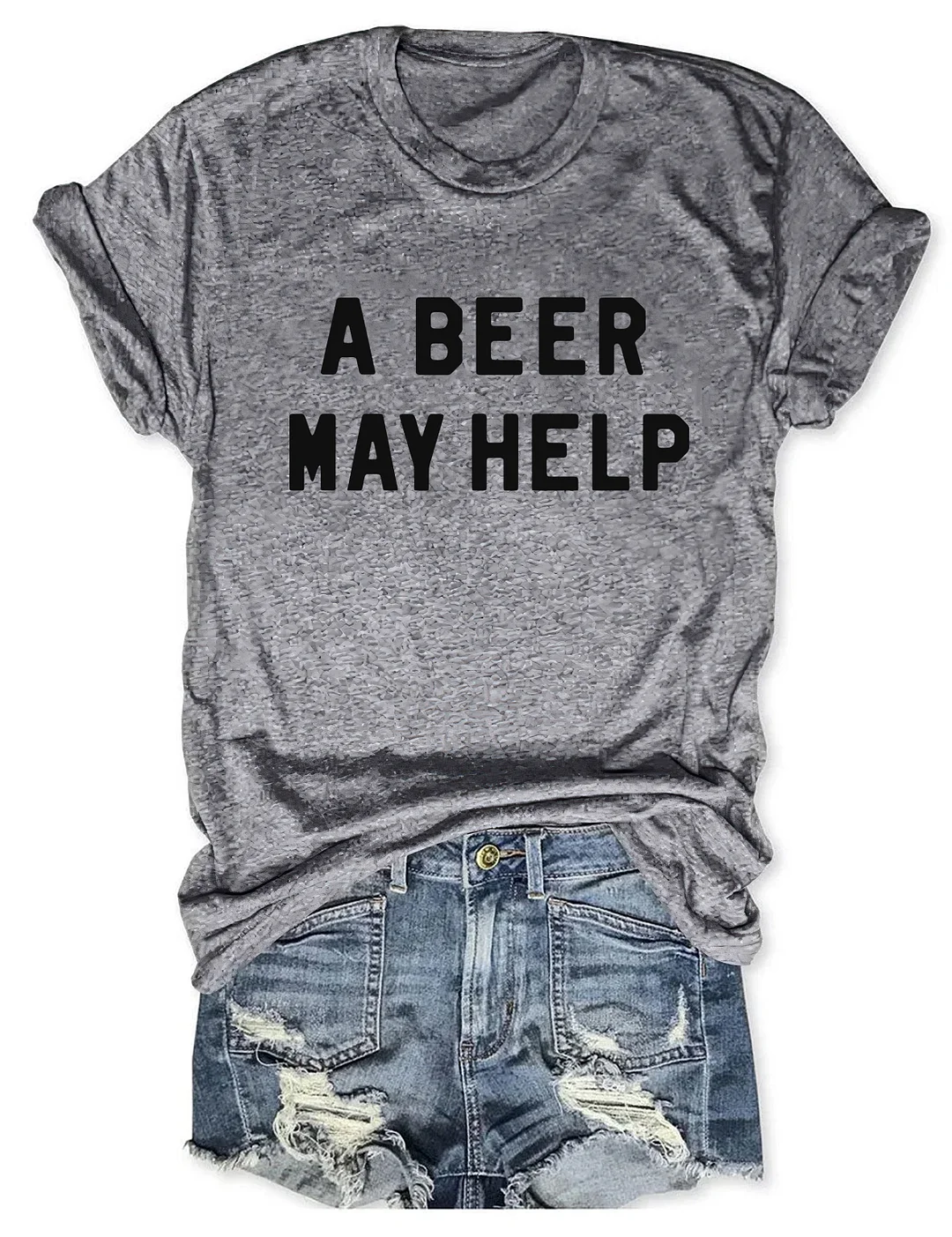 A Beer May Help T-shirt