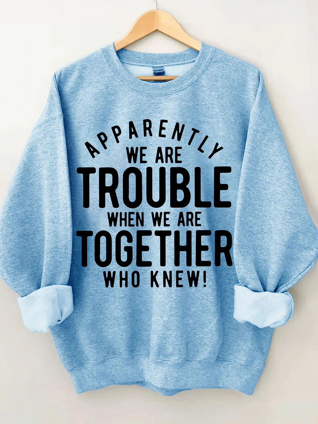 Apparently We Are Trouble When We Are Together Who Knew Sweatshirt