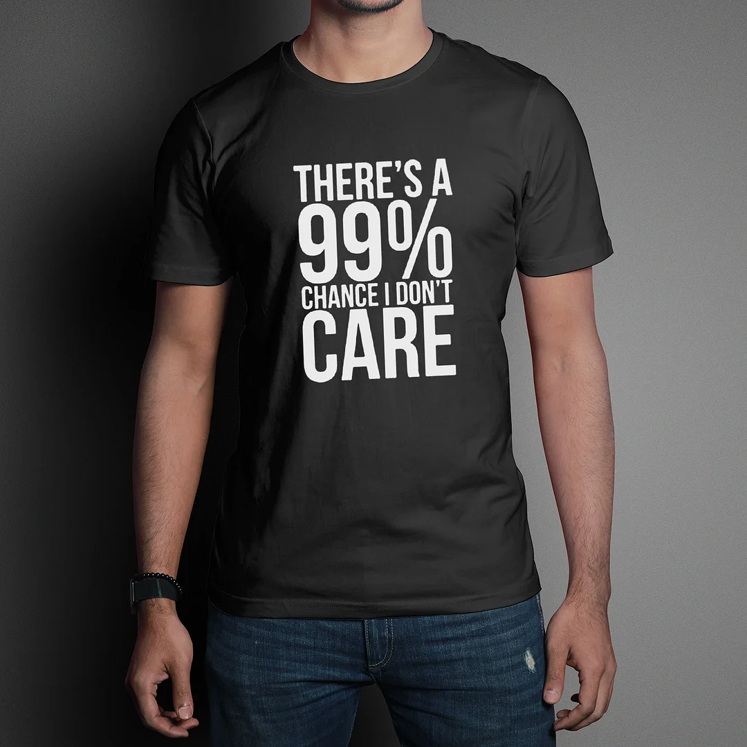 Funny Graphic T-shirts There's A Chance I Don't Care