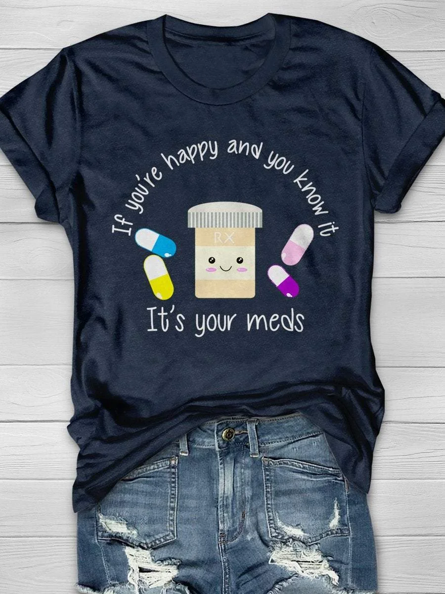 If You're Happy It's Your Meds Print Short Sleeve T-shirt